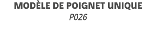 modèle de poignet unique P026